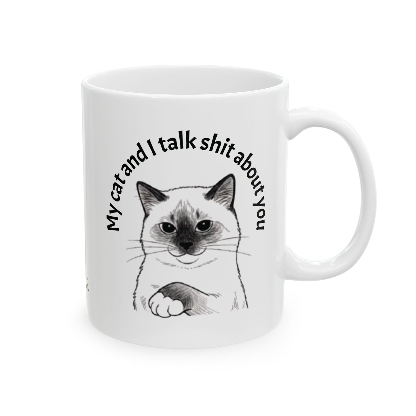 My cat and I talk shit about you - mug