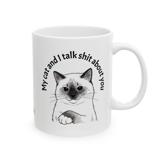 My cat and I talk shit about you - mug