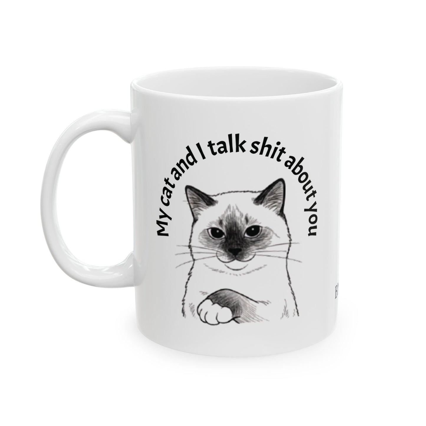 My cat and I talk shit about you - mug